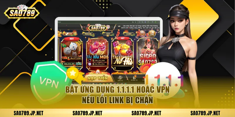 Bật ứng dụng 1.1.1.1 hoặc VPN nếu lỗi link bị chặn