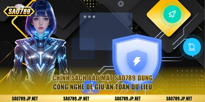 Chính sách bảo mật SAO789 dùng công nghệ để giữ an toàn dữ liệu